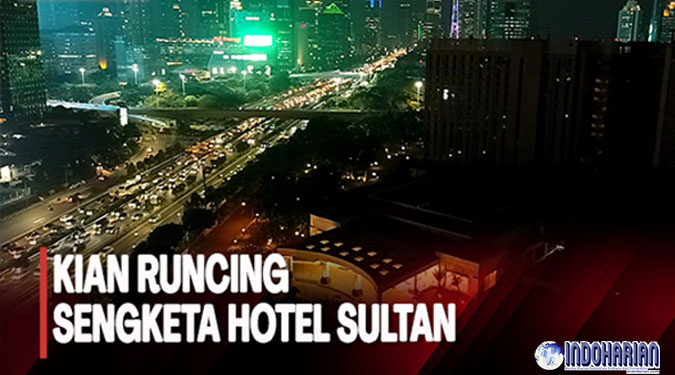 Viral! Sengketa Hotel Sultan Yang Legendaris Viral! Sengketa Hotel Sultan Yang Legendaris